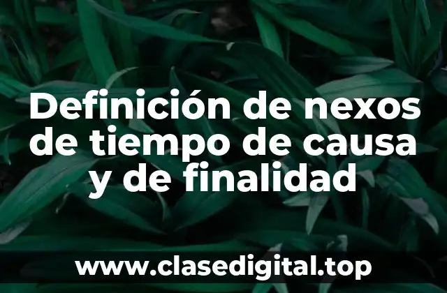 Ejemplos de nexos de tiempo de causa y de finalidad