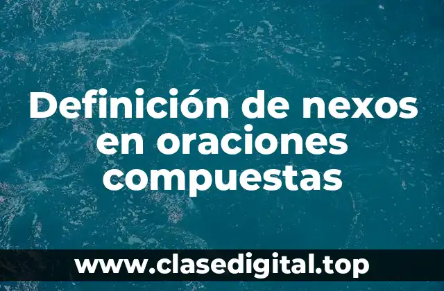 Ejemplos de nexos en oraciones compuestas