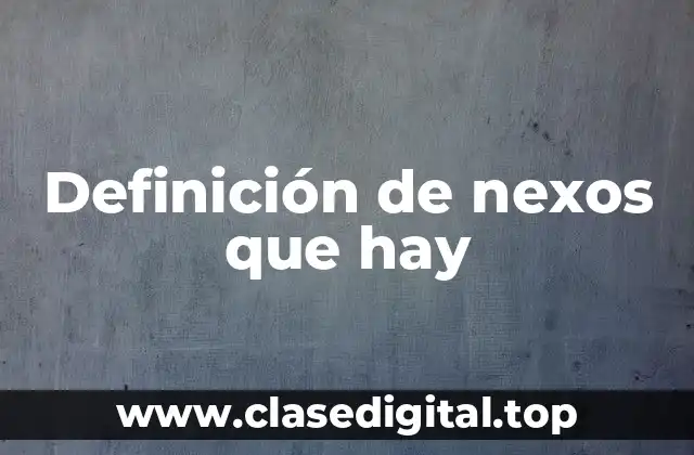 Definición de nexos que hay