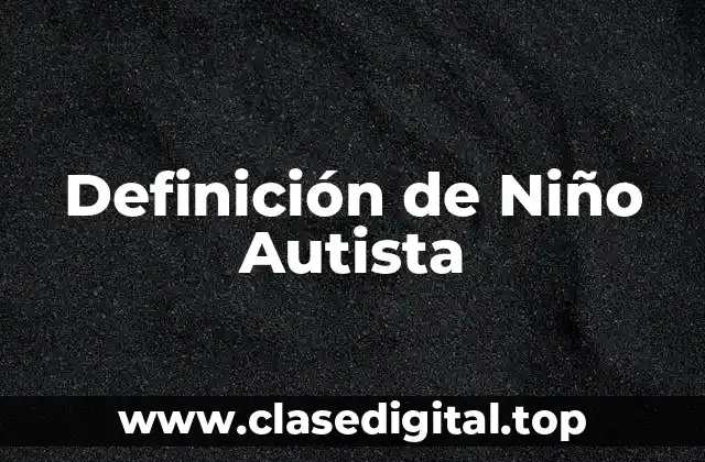 Definición de Niño Autista