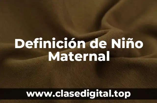 Definición técnica de Niño Maternal