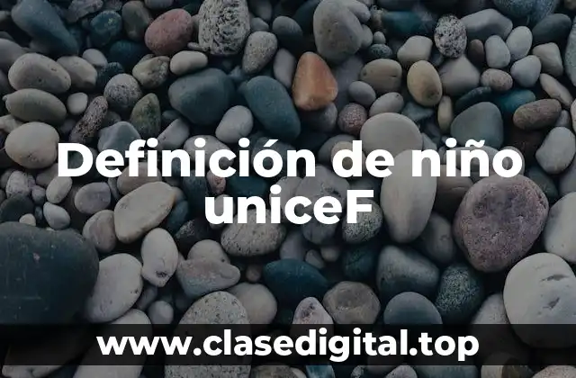 Definición de niño uniceF