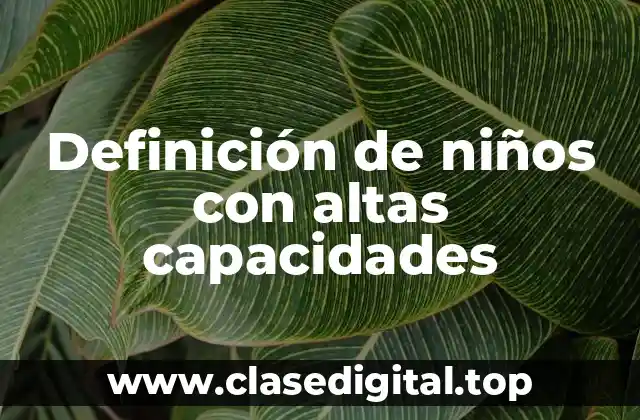 Ejemplos de niños con altas capacidades