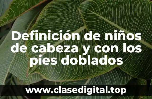Ejemplos de niños de cabeza y con los pies doblados