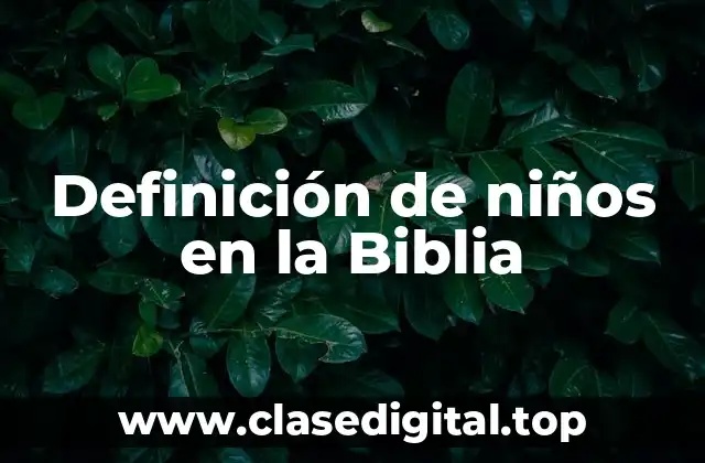 Definición de niños en la Biblia