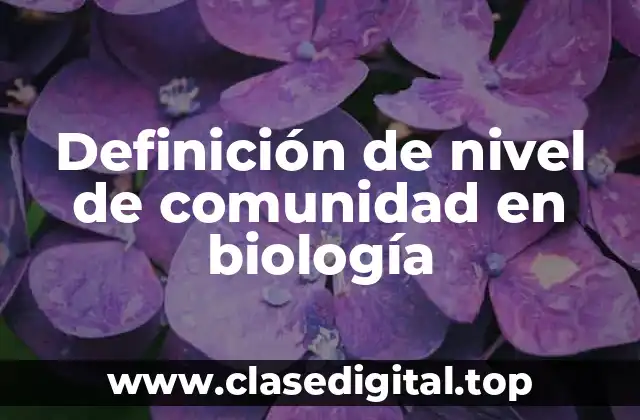 Definición de nivel de comunidad en biología
