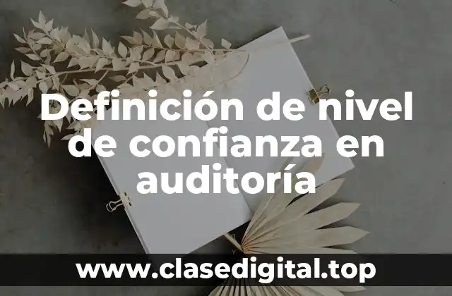 Definición de nivel de confianza en auditoría