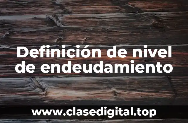 Definición de nivel de endeudamiento