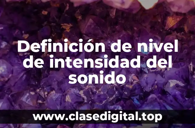 Definición de nivel de intensidad del sonido