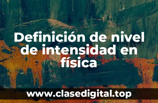 Definición de nivel de intensidad en física