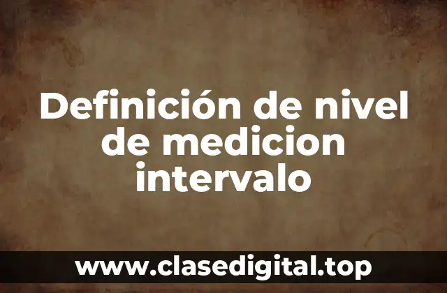 Definición de nivel de medicion intervalo