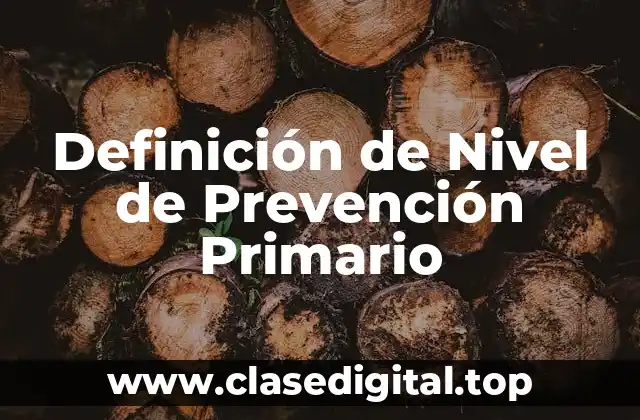 Definición técnica de Nivel de Prevención Primario