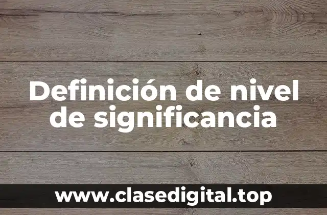 Definición de nivel de significancia