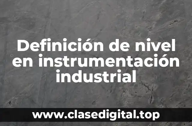 Definición de nivel en instrumentación industrial