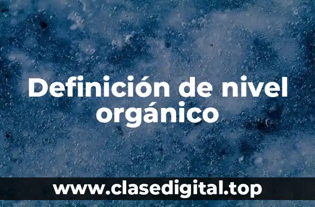 Definición técnica de nivel orgánico