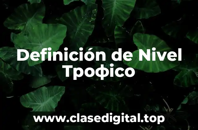 Definición de Nivel Tрофico