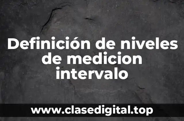 Definición de niveles de medicion intervalo