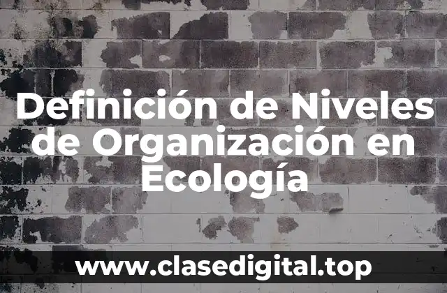 Definición técnica de niveles de organización en ecología