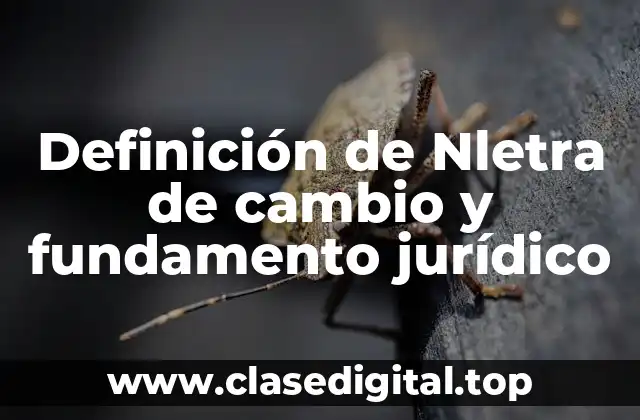 Definición de Nletra de cambio y fundamento jurídico