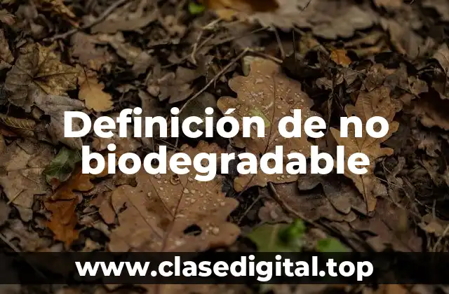 Definición de no biodegradable