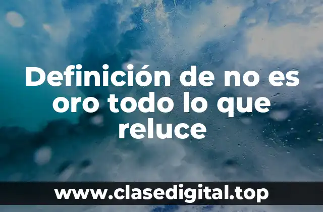 Definición de no es oro todo lo que reluce