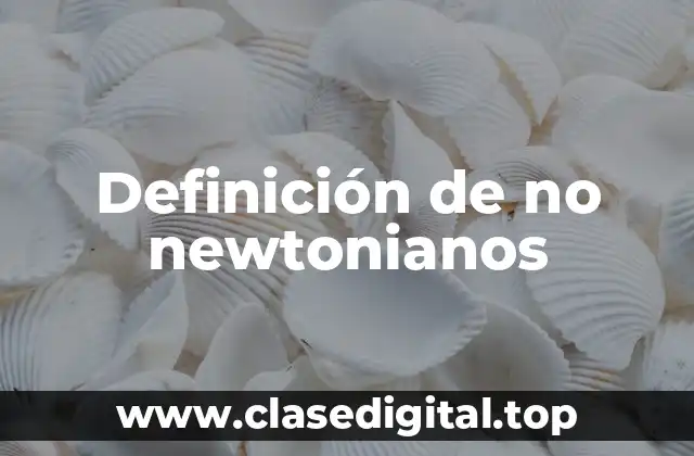 Definición de no newtonianos