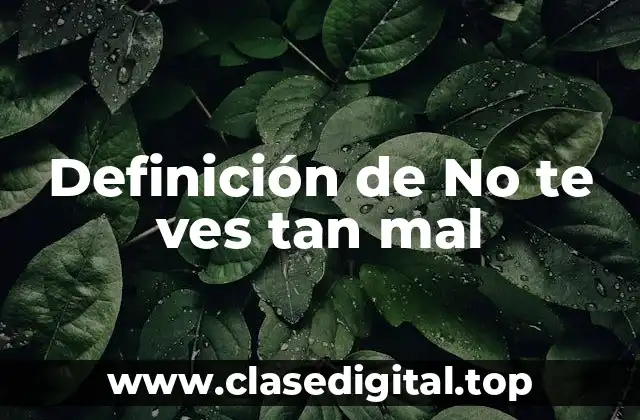 Definición de No te ves tan mal