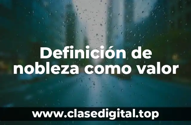 Definición de nobleza como valor