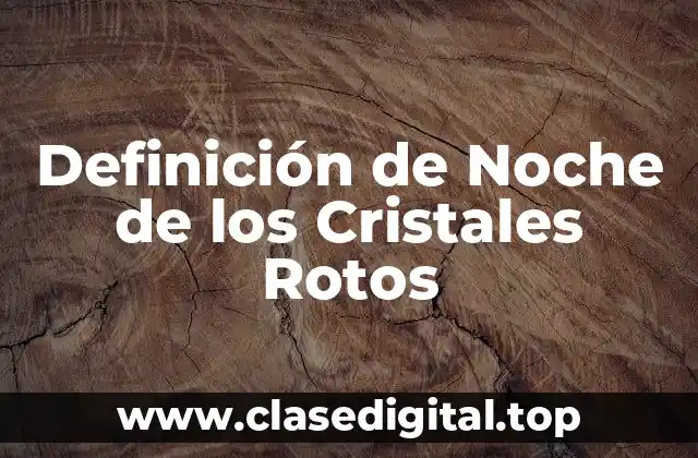 Definición de Noche de los Cristales Rotos