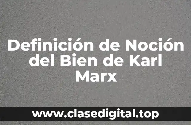Definición de Noción del Bien de Karl Marx