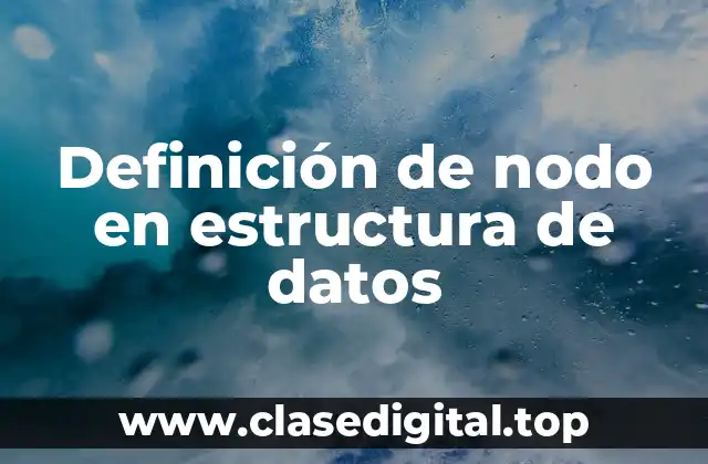 Definición de nodo en estructura de datos