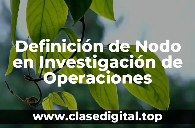 Definición de Nodo en Investigación de Operaciones