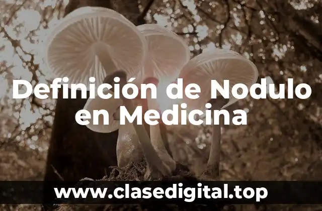 Definición de Nodulo en Medicina
