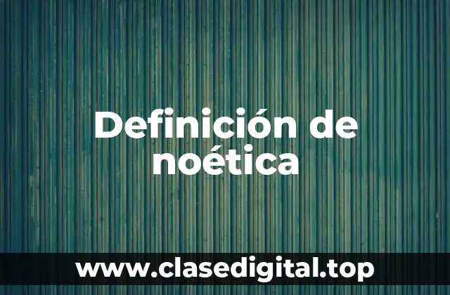 Definición técnica de noética
