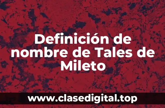 Definición de nombre de Tales de Mileto