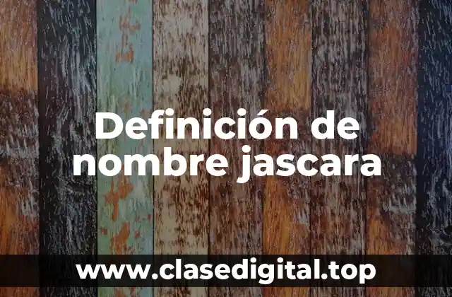 Definición de nombre jascara