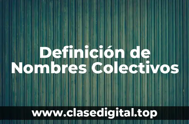 Definición de Nombres Colectivos