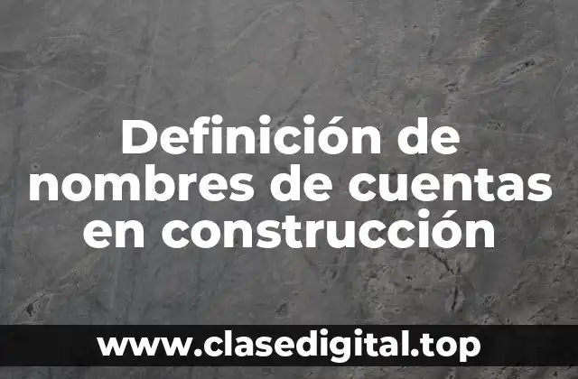Definición de nombres de cuentas en construcción