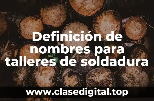 Ejemplos de nombres para talleres de soldadura