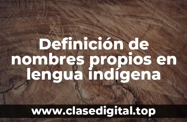 Definición de nombres propios en lengua indígena