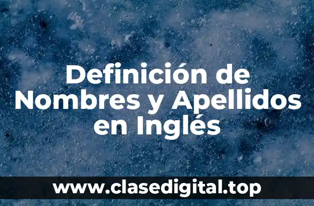 Definición de Nombres y Apellidos en Inglés