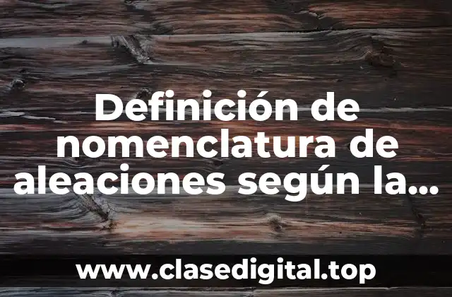 Definición de nomenclatura de aleaciones según la norma AISI