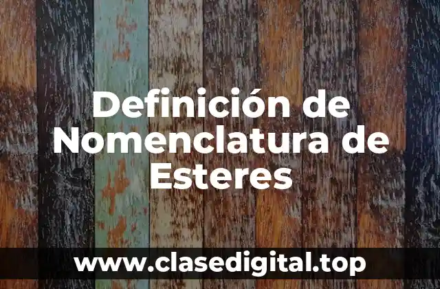 Definición de Nomenclatura de Esteres