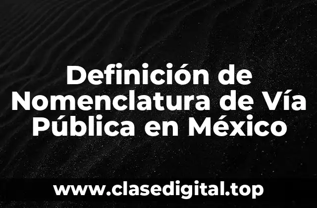Definición de Nomenclatura de Vía Pública en México