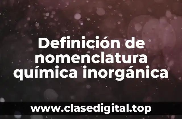 Definición de nomenclatura química inorgánica