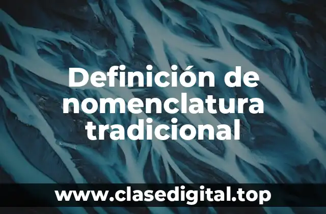Definición de nomenclatura tradicional