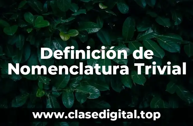 Definición de Nomenclatura Trivial