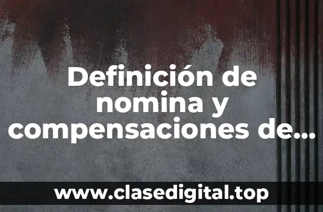 Definición de nomina y compensaciones de personal