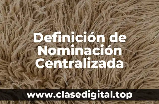 Definición de Nominación Centralizada