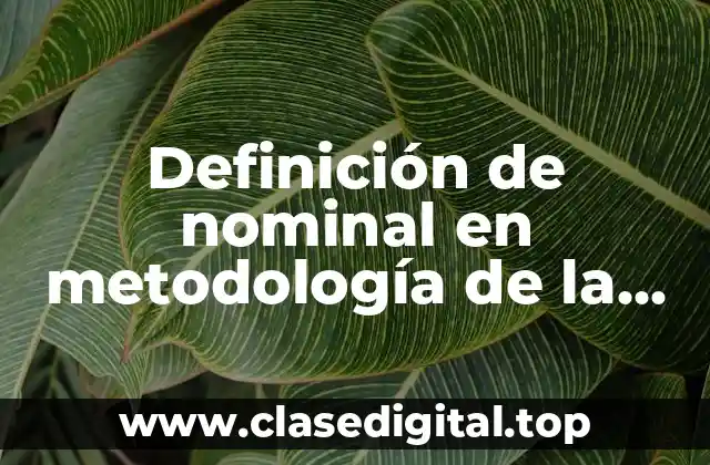 Definición de nominal en metodología de la investigación